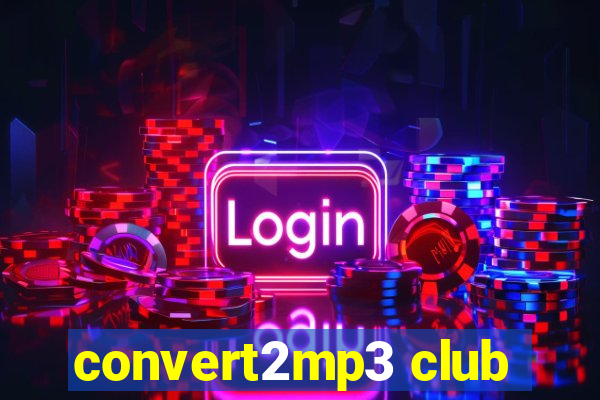 convert2mp3 club